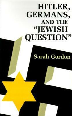 Hitler, Germans, and the Jewish Question by Sarah Gordon