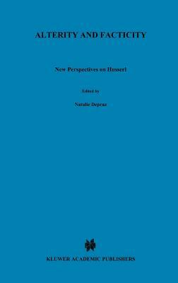 Alterity and Facticity: New Perspectives on Husserl by 