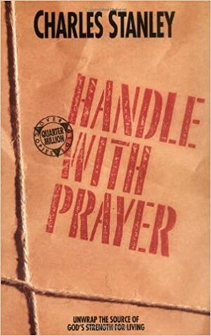 Handle with Prayer by Charles F. Stanley