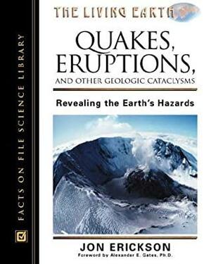 Quakes, Eruptions and Other Geologic Cataclysms, Revised Edition: Revealing the Earth's Hazards by Jon Erickson