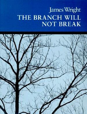 The Branch Will Not Break: Poems by James Wright