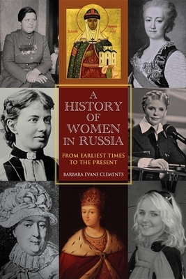 A History of Women in Russia: From Earliest Times to the Present by Barbara Evans Clements