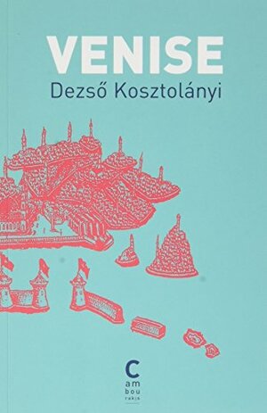 VENISE by Dezső Kosztolányi