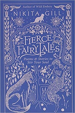 Fierce Fairytales: Poems and Stories to Stir Your Soul by Nikita Gill