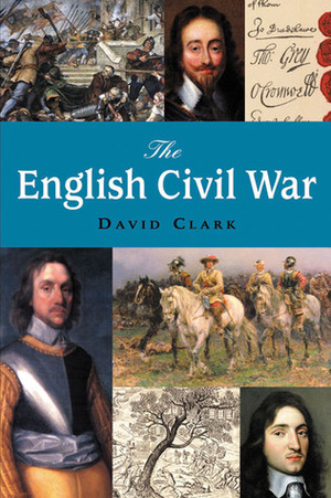 The English Civil War by David Clark