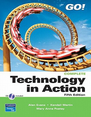Technology in Action, Complete Value Pack (Includes Transition Guide to Microsoft Office 2007 & Myitlab for Go! with Microsoft Office 2007) by Kendall Martin, Alan Evans, Mary Anne Poatsy