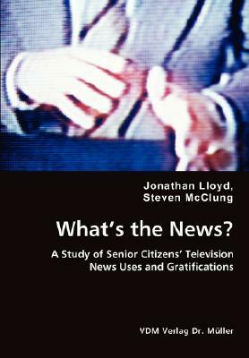 What's the News? - A Study of Senior Citizens' Television by Jonathan Lloyd, Steven McClung