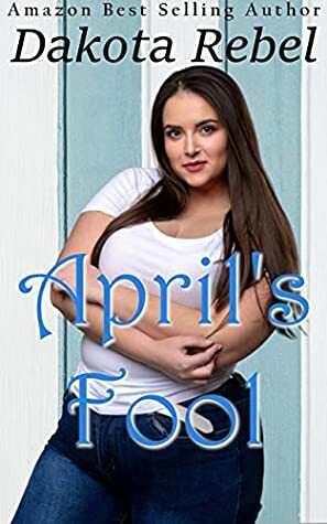 April's Fool: A Curvy Girl Meets Fireman Romance by Dakota Rebel