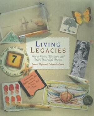 Living Legacies: How to Write, Illustrate and Share Your Life Stories by Duane Elgin