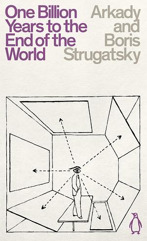 One Billion Years to the End of the World: Arkady & Boris Strugatsky by Arkady Strugatsky, Arkady Strugatsky, Boris Strugatsky