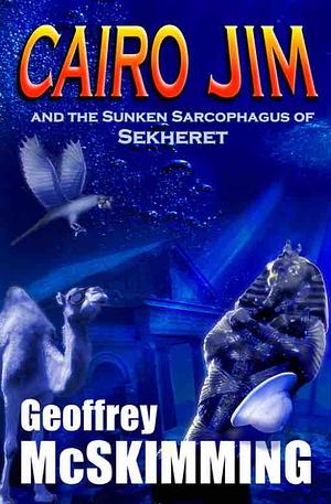 Cairo Jim and the Sunken Sarcophagus of Sekheret by Geoffrey McSkimming