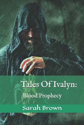 Tales Of Ivalyn: Blood Prophecy by Sarah Brown