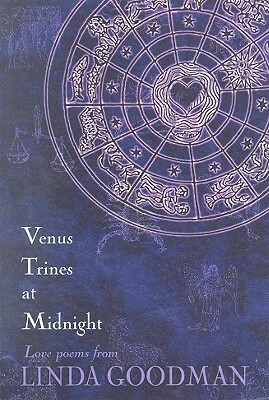 Venus Trines at Midnight: Love Poems from Linda Goodman by Linda Goodman