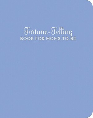 Fortune-Telling Book for Moms-To-Be by Carey Jones