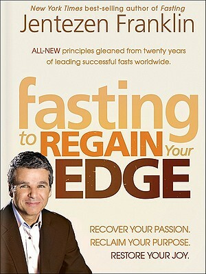 The Fasting Edge: Recover Your Passion. Recapture Your Dream. Restore Your Joy by Jentezen Franklin