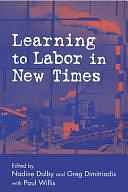 Learning to Labor in New Times by Nadine Dolby, Greg Dimitriadis