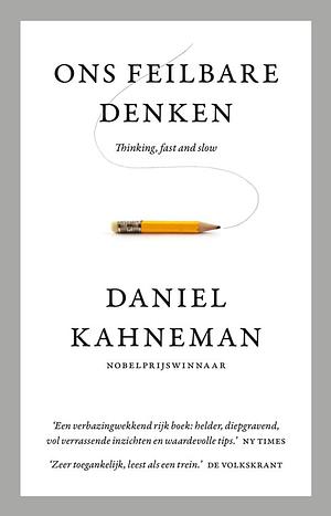 Ons feilbare denken: thinking, fast and slow by Daniel Kahneman