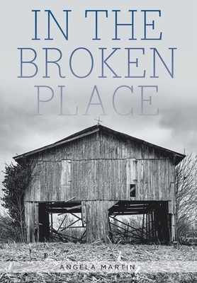 In the Broken Place by Angela Martin