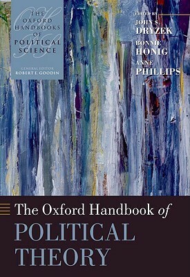 The Oxford Handbook of Political Theory by Bonnie Honig, John S. Dryzek