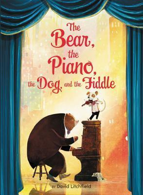 The Bear, the Piano, the Dog, and the Fiddle by David Litchfield