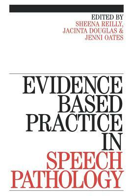 Evidence-Based Practice in Speech Pathology by Sheena Reilly, Jenni Oates