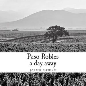 Paso Robles a day away by Joseph Fleming