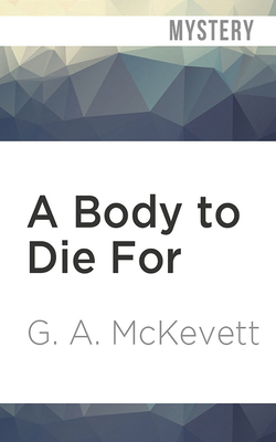A Body to Die for by G. A. McKevett