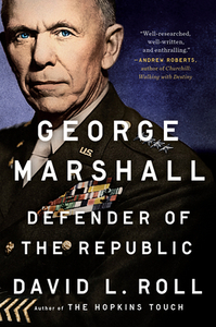 George Marshall: Defender of the Republic by David L. Roll