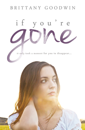 If You're Gone by Brittany Goodwin