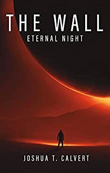 The Wall: Eternal Night by Joshua T. Calvert