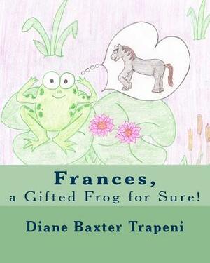 Frances, a Gifted Frog for Sure! by Kenneth Stone Sr, Diane Baxter Trapeni