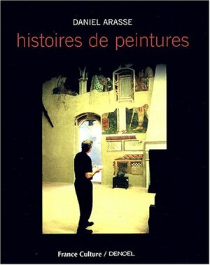 Histoires De Peintures by Daniel Arasse