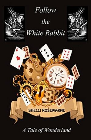Follow the White Rabbit by Shelli Rosewarne