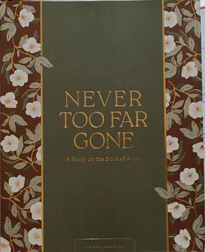 Never Too Far Gone  by The Daily Grace Co.