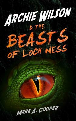 ARCHIE WILSON & The Beasts of Loch Ness by Mark A. Cooper