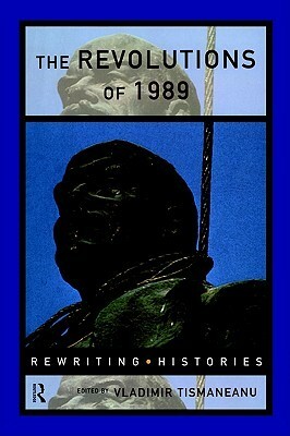 The Revolutions of 1989 by Vladimir Tismăneanu