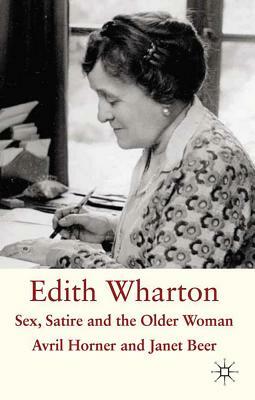 Edith Wharton: Sex, Satire and the Older Woman by Janet Beer, Avril Horner