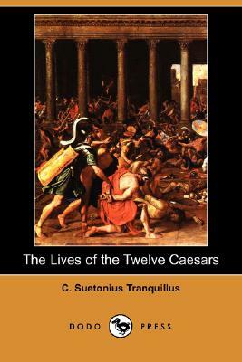 The Lives of the Twelve Caesars (Dodo Press) by C. Suetonius Tranquillus