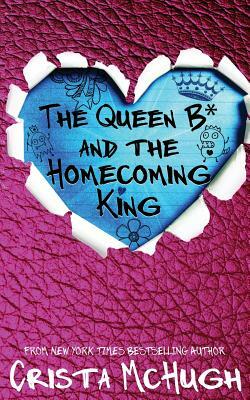 The Queen B* and the Homecoming King by Crista McHugh