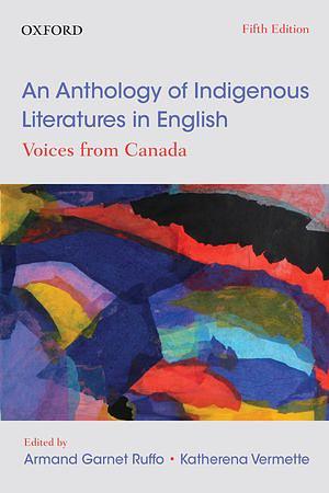 An Anthology of Indigenous Literatures in English: Voices from Canada [5th Edition] by Katherena Vermette, Armand Garnet Ruffo
