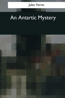 An Antartic Mystery by Jules Verne