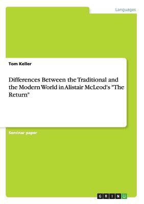 Differences Between the Traditional and the Modern World in Alistair McLeod's The Return by Tom Keller