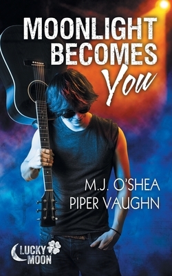 Moonlight Becomes You by Piper Vaughn, M.J. O'Shea