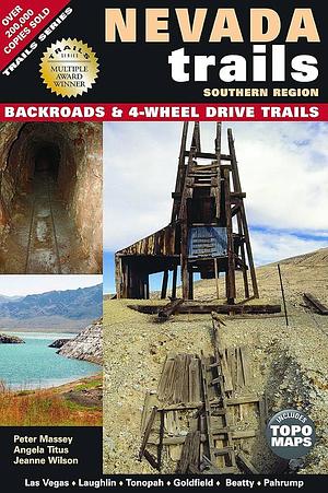 Nevada Trails Southern Region: Backroads and 4-Wheel Drive Trails by Peter Massey, Angela Titus, Jeanne Wilson