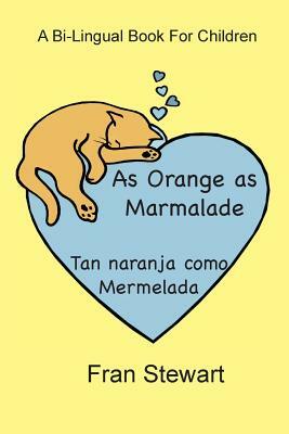 As Orange as Marmalade: Tan naranja como Mermelada by Fran Stewart