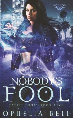 Nobody's Fool by Ophelia Bell