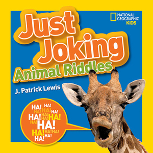 National Geographic Kids Just Joking Animal Riddles: Hilarious Riddles, Jokes, and More--All about Animals! by J. Patrick Lewis
