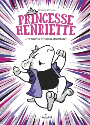 Princesse Henriette, Tome 01 : Hamster au bois mordant by Ursula Vernon