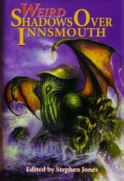 Weird Shadows Over Innsmouth by Basil Copper, Stephen Jones, Brian Lumley, John Glasby, Steve Rasnic Tem, Kim Newman, Ramsey Campbell, Paul McAuley, Caitlín R. Kiernan, Hugh B. Cave, Richard A. Lupoff, H.P. Lovecraft, Michael Marshall Smith