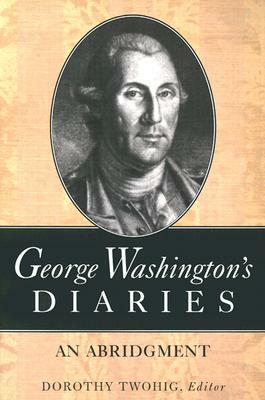 George Washington's Diaries: An Abridgment by George Washington